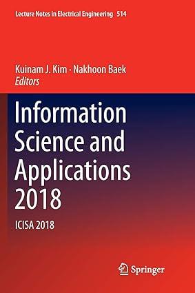information science and applications 2018 icisa 2018 1st edition kuinam j. kim, nakhoon baek 9811345570,