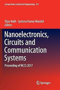 nanoelectronics circuits and communication systems proceeding of nccs 2017 1st edition vijay nath, jyotsna
