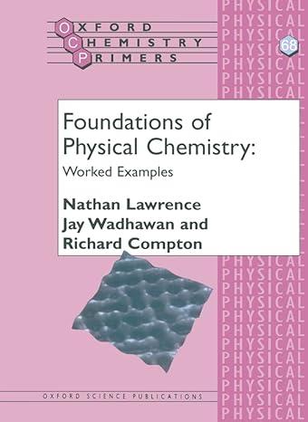 foundations of physical chemistry worked examples 1st edition nathan lawrence, jay wadhawan, richard compton