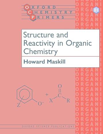 structure and reactivity in organic chemistry 1st edition howard maskill 0198558201, 978-0198558200