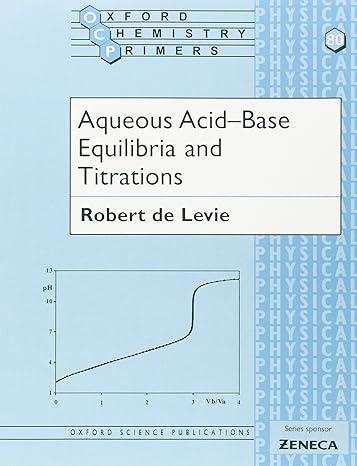 aqueous acid base equilibria and titrations oxford chemistry primers 1st edition robert de levie 0198506171,