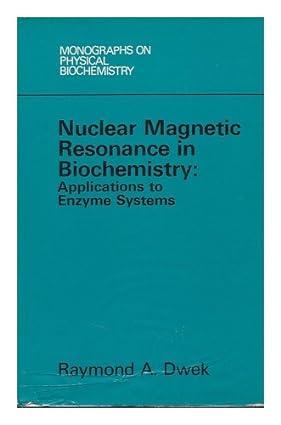 nuclear magnetic resonance nmr in biochemistry applications to enzyme systems 1st edition raymond a. dwek