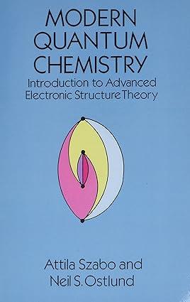 modern quantum chemistry introduction to advanced electronic structure theory 1st edition attila szabo, neil