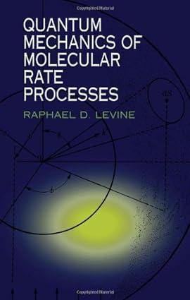 quantum mechanics of molecular rate processes dover books on chemistry) 1st edition raphael d. levine