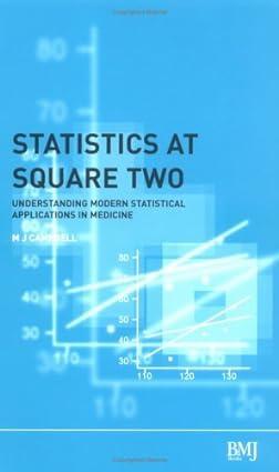 statistics at square two understanding modern statistical applications in medicine 1st edition m. j. campbell