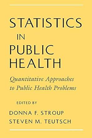 statistics in public health quantitative approaches to public health problems 1st edition donna f. stroup