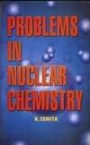 problems in nuclear chemistry 1st edition k ishita 817625200x, 978-8176252003