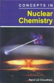concepts in nuclear chemistry 1st edition nand lal choudh 8126153431, 978-8126153435