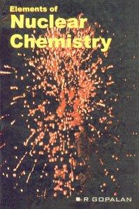 elements of nuclear chemistry 1st edition r. gopalan 812590719x, 978-8125907190