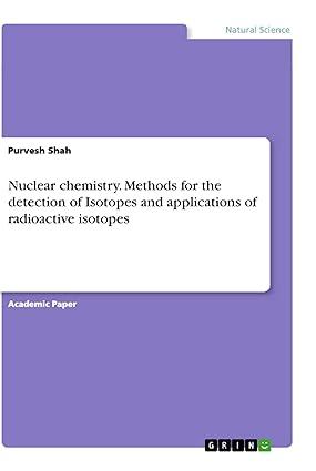 nuclear chemistry methods for the detection of isotopes and applications of radioactive isotopes 1st edition