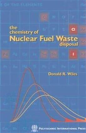 the chemistry of nuclear fuel waste disposal 1st edition donald r. wiles, presses internationales