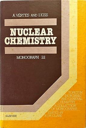 nuclear chemistry 1st edition attila vertes, istvan kiss 0444995080, 978-0444995087