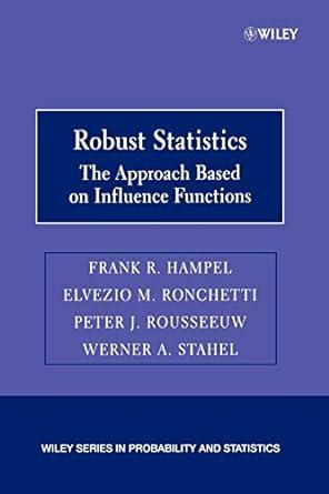 robust statistics the approach based on influence functions 1st edition frank r. hampe, elvezio m. ronchetti,