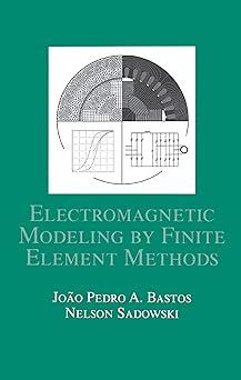 electromagnetic modeling by finite element methods 1st edition joão pedro a. bastos, nelson sadowski