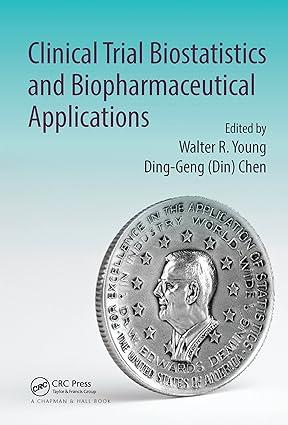clinical trial biostatistics and biopharmaceutical applications 1st edition walter r. young, ding-geng (din)