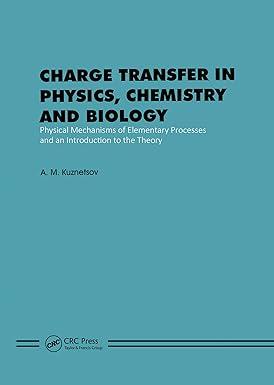 Charge Transfer In Physics Chemistry And Biology Physical Mechanisms Of Elementary Processes And An Introduction To The Theory