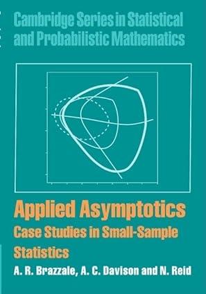 applied asymptotics case studies in small sample statistics 1st edition a. r. brazzale, a. c. davison, n.