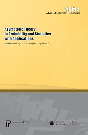 asymptotic theory in probability and statistics with applications 1st edition tze leung lai, lianfen qian,