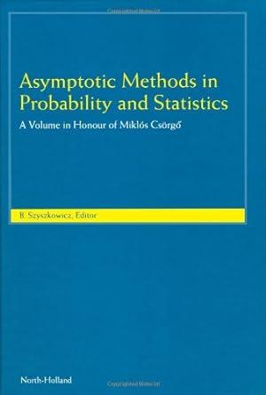 asymptotic methods in probability and statistics a volume in honour of miklos csorgo 1st edition b.