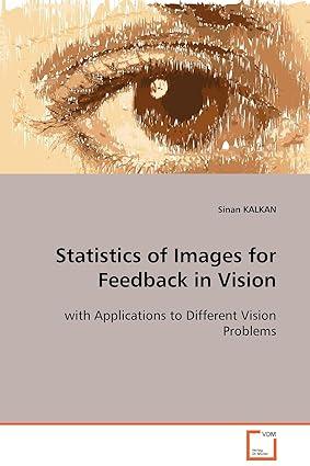 statistics of images for feedback in vision with applications to different vision problems 1st edition sinan