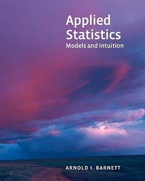 applied statistics models and intuition 1st edition arnold i. barnett 0989910881, 978-0989910880