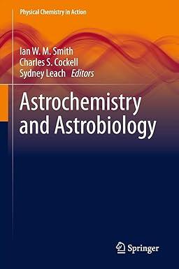 astrochemistry and astrobiology physical chemistry in action 2013 edition ian w. m. smith, charles s.