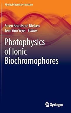 photophysics of ionic biochromophores physical chemistry in action 2013 edition steen brøndsted nielsen,