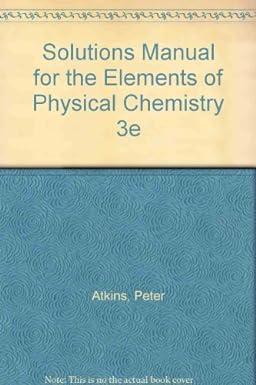 solutions manual for the elements of physical chemistry 3rd edition peter atkins, charles trapp 071673897x,