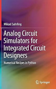 analog circuit simulators for integrated circuit designers numerical recipes in python 1st edition mikael