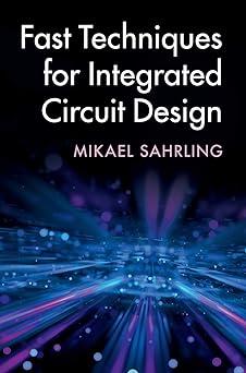 fast techniques for integrated circuit design 1st edition mikael sahrling 1108498450, 978-1108498456