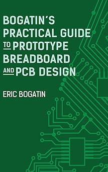 bogatins practical guide to prototype breadboard and pcb design 1st edition eric bogatin 163081962x,