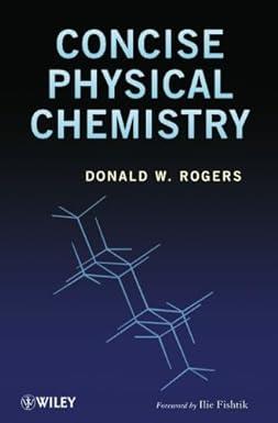concise physical chemistry 1st edition donald w. rogers 047052264x, 978-0470522646