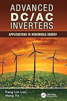 advanced dc ac inverters applications in renewable energy 1st edition fang lin luo, hong ye 1138072842,