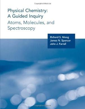 physical chemistry a guided inquiry atoms molecules and spectroscopy 1st edition richard s. moog, james n.