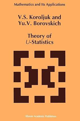 theory of u statistics mathematics and its applications 1st edition vladimir s. korolyuk, y.v. borovskich