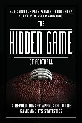 the hidden game of football a revolutionary approach to the game and its statistics 1st edition bob carroll,