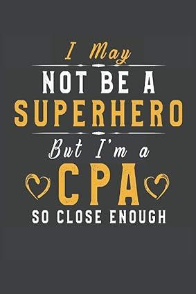 i may not be a superhero but i am a cpa so close enough 1st edition accounting kama b08zjyqz3w, 979-8723028128