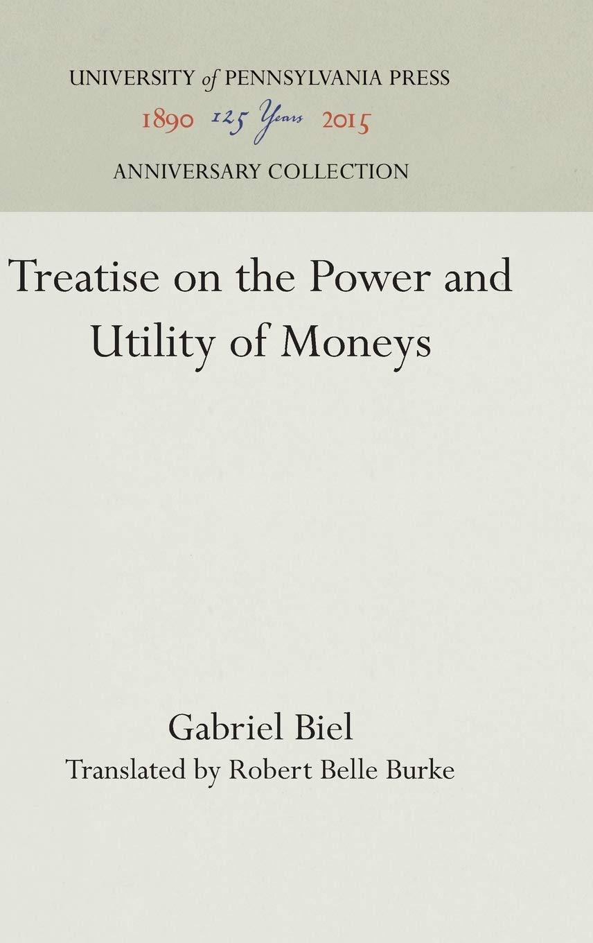 treatise on the power and utility of moneys 1st edition gabriel biel 1512810339, 1512814482, 9781512810332,