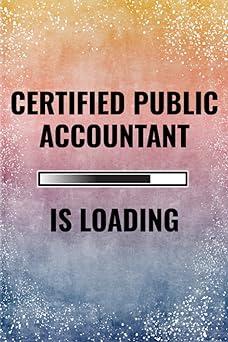 certified public accountant is loading 1st edition barbara cakeswin b09k27y1yg, 979-8752348624