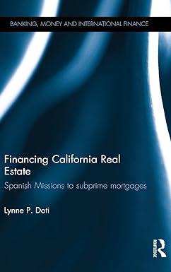 financing california real estate spanish missions to subprime mortgages 1st edition lynne p. doti 184893601x,
