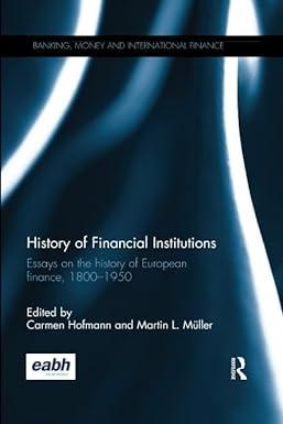history of financial institutions essays on the history of european finance 1800–1950 1st edition carmen