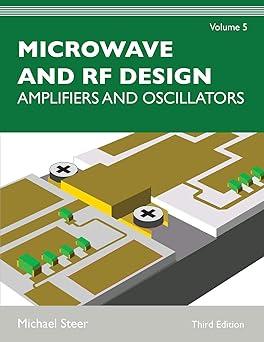 microwave and rf design amplifiers and oscillators volume 5 3rd edition michael steer 1469656981,