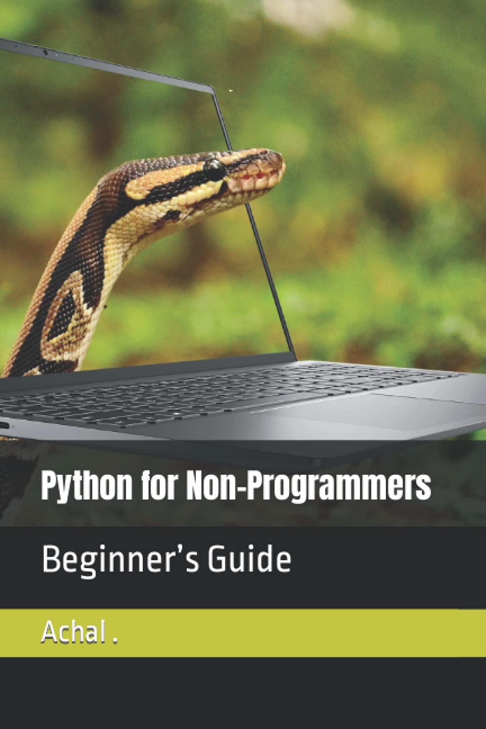 python for non programmers beginner’s guide 1st edition achal b09fs12rt9, 979-8474799292