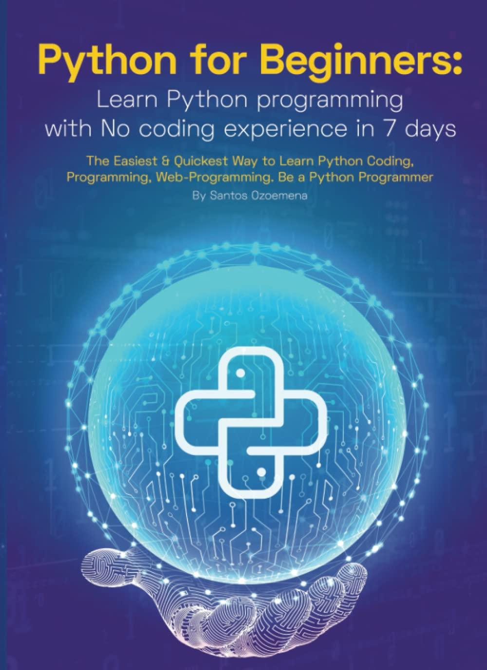 python for beginners learn python programming with no coding experience in 7 days the easiest and quickest