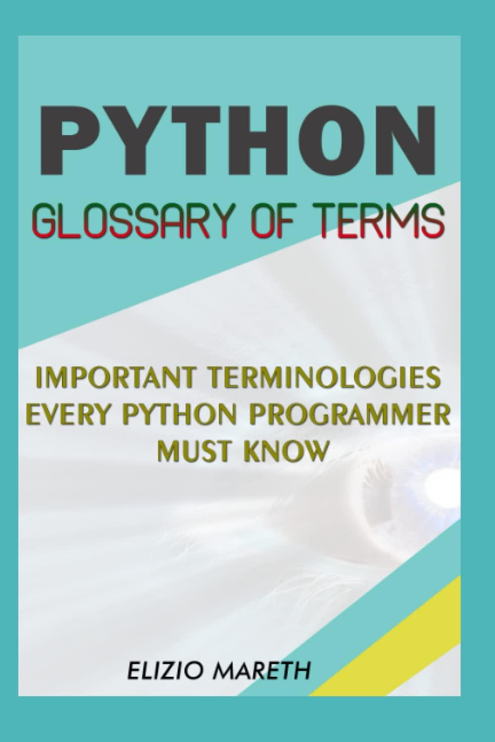 python glossary of terms important terminologies every python programmer must know 1st edition elizio mareth