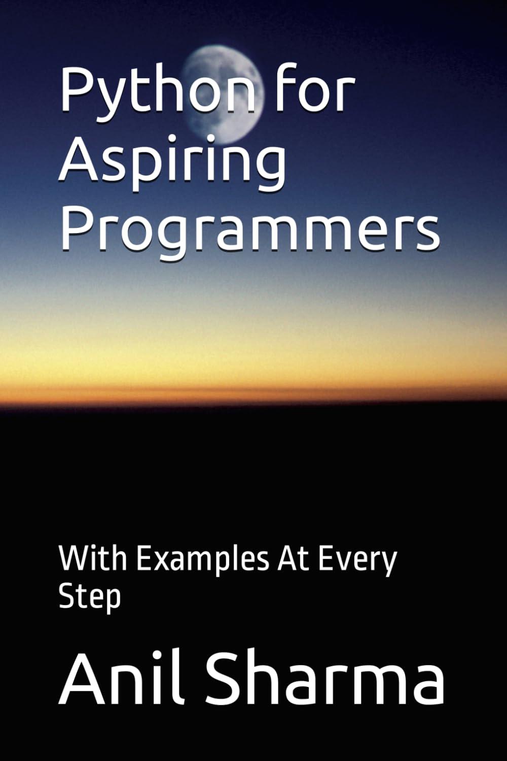 python for aspiring programmers with examples at every step 1st edition anil sharma b0cjldm17r, 979-8862235593