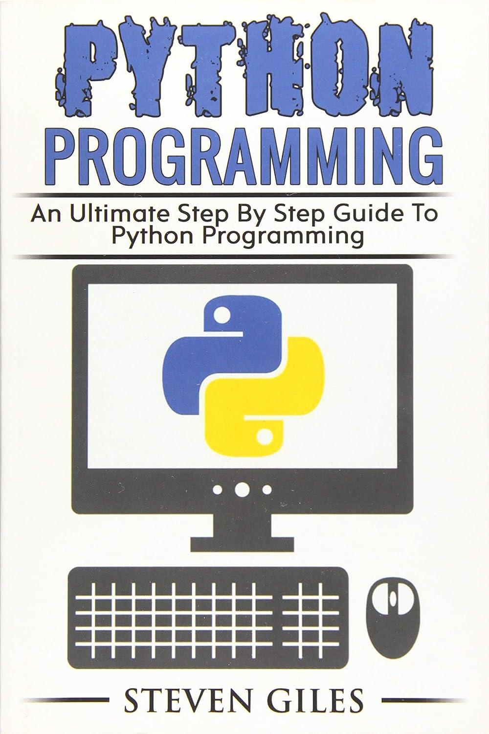 python programming an ultimate step by step guide to python programming 1st edition steven giles 1977924921,