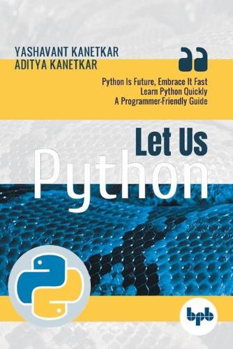 let us python python is future embrace it fast 1st edition yashavant kanetkar, aditya kanetkar 9388511565,