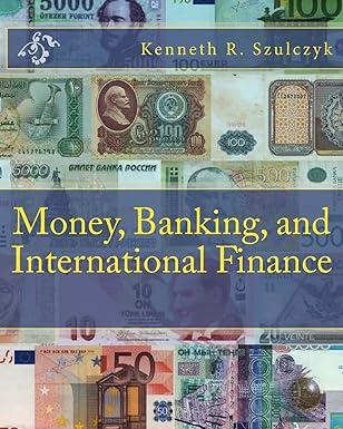 money banking and international finance 1st edition kenneth r szulczyk 147915976x, 978-1479159765