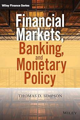 financial markets banking and monetary policy 1st edition thomas d. simpson 1118872231, 978-1118872239